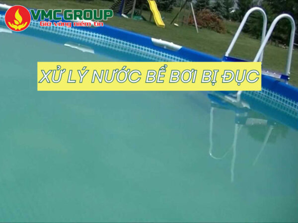 CÁCH XỬ LÝ NƯỚC BỂ BƠI BỊ ĐỤC ĐƠN GIẢN TIẾT KIỆM CHI PHÍ